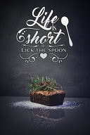 Life Is Short Lick the Spoon Cake Blank Recipe Journal to Write in for Women to Put All Your Favorite Family Or Friends Recipes in Your Very Own Cookbook