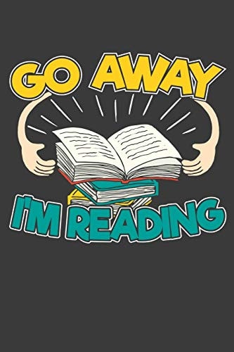 Go Away I'm Reading 120 Seiten (6x9 Zoll) Punktraster Notizbuch Für Leseratte Freunde I Bücherwurm Dot Grid Pünktchen Schreibheft I Literatur Tagebuch Gepunktete Seiten I Lesen Notizheft Punktkariert