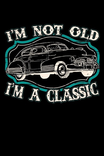 I'm Not Old I'm A Classic 120 Seiten (6x9 Zoll) Punktraster Notizbuch Für Oldtimer Freunde I Klassiker Dot Grid Pünktchen Schreibheft I Rentner Tagebuch Gepunktete Seiten I Rente Notizheft Punktkariert