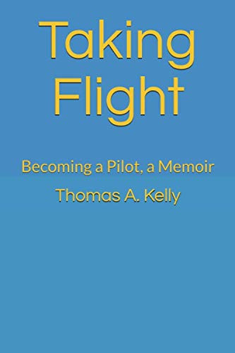 Taking Flight Becoming a Pilot, a Memoir