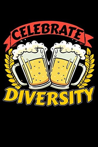 Celebrate Diversity 120 Seiten (6x9 Zoll) Notizbuch Kariert Für Bier Freunde I Party Kariertes Notizheft I Feiern Notizblock I Alkohol Notizplaner