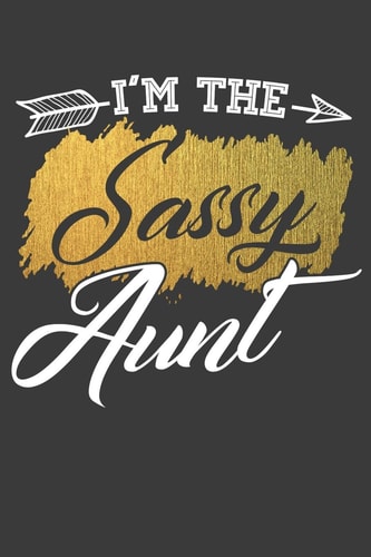 I'm The Sassy Aunt 120 Seiten (6x9 Zoll) Notizbuch Kariert Für Tante Freunde I Patentante Kariertes Notizheft I Werdende Tante Notizblock I Nichte Notizplaner