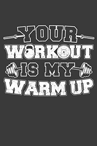 Your Workout Is My Warm Up 120 Seiten (6x9 Zoll) Notizbuch Kariert Für Workout Freunde I Fitnessstudio Kariertes Notizheft I Kraftsport Notizblock I Bodybuilding Notizplaner