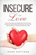 Insecure in Love : Are You Unsure about Your Relationship? Your Anxiousness Will Lead You to Real Troubles and Stickiness. How Could You Stop Your Worries? a Fundamental Healing's Method