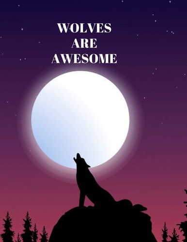 Ruled Notebook WOLVES ARE AWESOME, Notebook, Composition Notebook, College Ruled, Journal, Diary, Paperback. for WRITING In, SKETCHING, DOODLING. for GIRLS, BOYS, GUYS, MEN, WOMEN and STUDENTS of ALL AGES. Ruled Diary, Planner, Gratitude, Writing, Travel