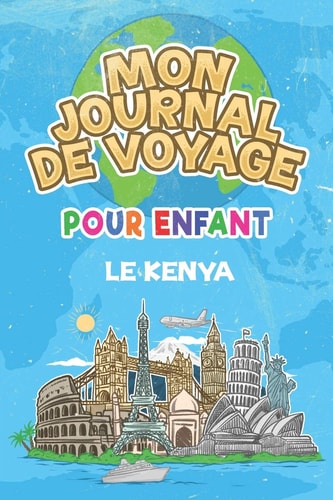 Mon Journal de Voyage le Kenya Pour Enfants 6x9 Journaux de Voyage Pour Enfant I Calepin  Complter et  Dessiner I Cadeau Parfait Pour le Voyage des Enfants Au Kenya