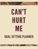 Can't Hurt Me Goal Setting Planner The Ultimate Guide to Setting Performance Goals and Achieving Your Best Aspirations