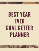 Best Year Ever Goal Getter Planner The Ultimate Daily Achievement Planner to Achieve Any Goal You Want in Life