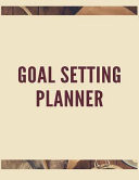 Goal Setting Planner The Ultimate Daily Achievement Planner to Achieve Any Goal You Want in Life