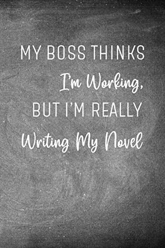 My Boss Thinks I'm Working, But I'm Really Writing My Novel Chalkboard Workbook and Notebook for Aspiring Writers to Plan Their Next Novel