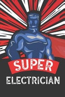 Super Electrician Notebook, Journal Or Planner Size 6 X 9 110 Lined Pages Office Equipment Great Gift Idea for Christmas Or Birthday for an Electrician