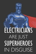 Electricians Are Just Superheroes in Disguise Notebook, Journal Or Planner Size 6 X 9 110 Lined Pages Office Equipment Great Gift Idea for Christmas Or Birthday for an Electrician