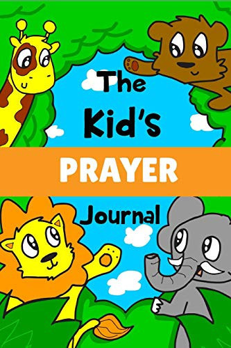 The Kid's Prayer Journal Prayer Journal for Kids with Prayer Prompts, Daily Verse and Doodle Space to Create