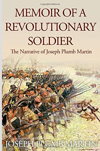 Memoir of a Revolutionary Soldier The Narrative of Joseph Plumb Martin