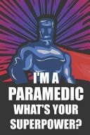 I'm a Paramedic What's Your Superpower? Notebook, Planner Or Journal Size 6 X 9 110 Lined Pages Office Equipment Great Gift Idea for Christmas Or Birthday for a Paramedic