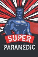 Super Paramedic Notebook, Planner Or Journal - Size 6 X 9 - 110 Lined Pages - Office Equipment - Great Gift Idea for Christmas Or Birthday for a Paramedic