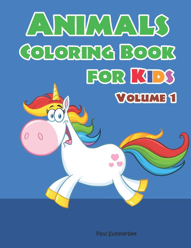 Animals Coloring Book for Kids Children Coloring Workbooks for Kids Ages 2-4, 4-8, Boys, Girls and Toddlers. (Volume 1)