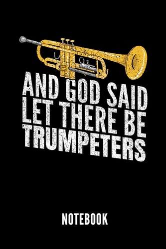 And God Said Let There Be Trumpeters Notebook Notizbuch Für Trompetenspieler - 110 Linierte Seiten - Format 6x9 Din A5 - Soft Cover Matt - Klick Auf Den Autorennamen Für Mehr Designs Zum Thema