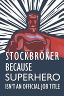 Stockbroker Because Superhero Isn't an Official Job Title Notebook, Planner Or Journal Size 6 X 9 110 Lined Pages Office Equipment Great Gift Idea for Christmas Or Birthday for a Stockbroker