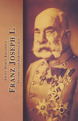 Franz Joseph I. Intimes und Persönliches