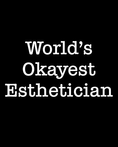 World's Okayest Esthetician 108 Page College Ruled Notebook 8x10