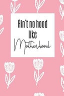 Ain't No Hood Like Motherhood Blank Journal for Women to Write in Mother's Day Gifts from Daughter Pink Tulips 6x9 100 Pages Lined