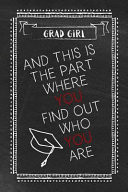 Girl Grad - and This Is the Part Where You Find Out Who You Are Graduation Gift Journal
