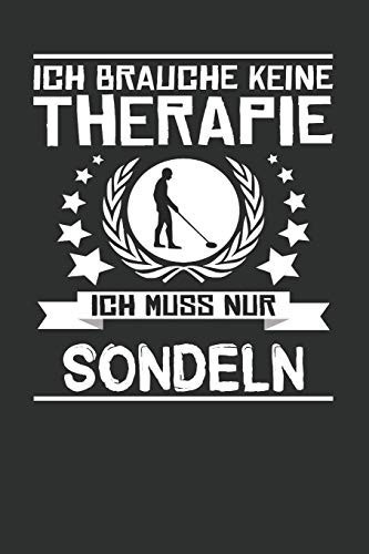 Ich Brauche Keine Therapie Ich Muss Nur Sondeln Punktiertes Notizbuch Mit 120 Seiten Für Alle Notizen, Fundstücken, Fundmeldungen, Skizzen Oder ALS Tagebuch, Kalender Oder Geschenk