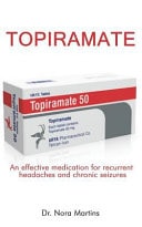 Topiramate An Effective Medication for Recurrent Headaches and Chronic Seizures