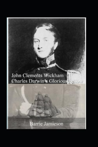 John Clements Wickham: Charles Darwin's Glorious Fellow