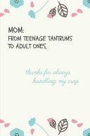 Mom from Teenage Tantrums to Adult Ones, Thanks for Always Handling My Crap Mothers Day A5 Notebook (6 X 9 In) to Write in with 120 Pages White Paper Journal / Planner / Notepad