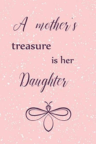 A Mother's Treasure Is Her Daughter Adorable Blank Lined Journal with Creative Interior for Every Mother and Daughter, Mommy and Her Girl. Perfect Gift Notebook Idea Also for Sisters Or Friends (15)