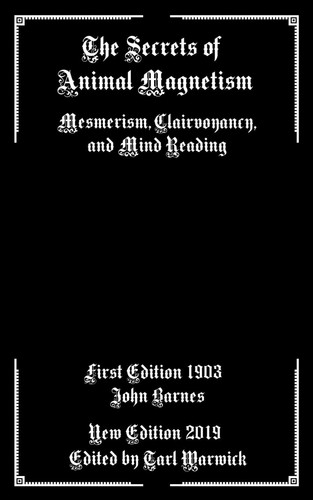 The Secrets of Animal Magnetism Mesmerism, Clairvoyancy, and Mind Reading
