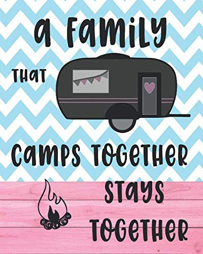 A family that camps together stays together: Family Camping Journal Travel Logbook with Prompts 8x10in 150 pages