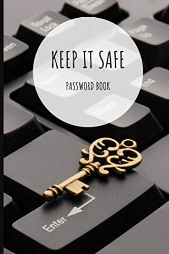 Keep It Safe Password Book Funny and Awesome Notebook 6 X 9 100 Pages to Keep in a Safe Place All Your Passwords. Good and Convenient Size to Take It Everywhere. Journal for Your Keys to Your Virtual Life, to Your Internet World