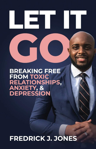 Let It Go Breaking Free from Toxic Relationships, Anxiety, & Depression