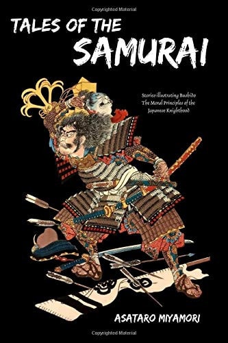 Tales of the Samurai Stories Illustrating Bushido, the Moral Principles of the Japanese Knighthood