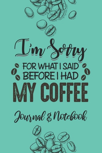 I'm Sorry for What I Said Before I Had My Coffee Lined Journal Notebook to Write In. Great for Writing Ideas, a Fun Way to Keep Track of Different Coffees You've Tried