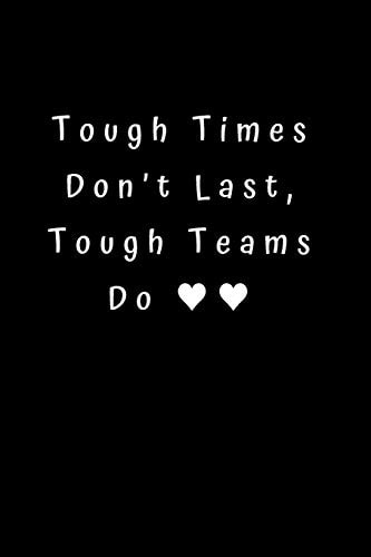 Tough Times Don't Last, Tough Teams Do Unlined Notebook - 6 X 9 Inches - 110 Pages (Funny Office Journals)