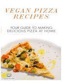 Vegan Pizza Recipes Your Guide to Making Delicious Pizza at Home