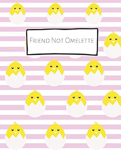 Friend Not Omelette Friend Not Omelette Journal: Hatching Chicks Trendy Notebook, Diary an EGGcellent Gift!