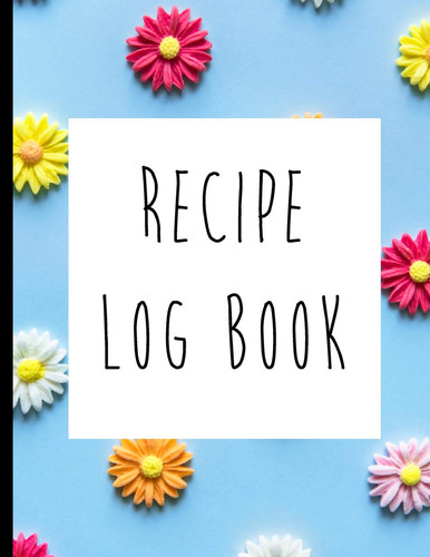 Recipe Log Book A Blank Recipe Book Journal to Write in Record Recipes Recipe Notebook with High Quality Matte Cover Perfect Bound