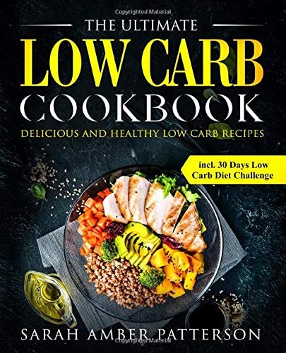 The Ultimate Low Carb Cookbook Delicious and Healthy Low Carb Recipes Incl. 30 Days Low Carb Diet Challenge