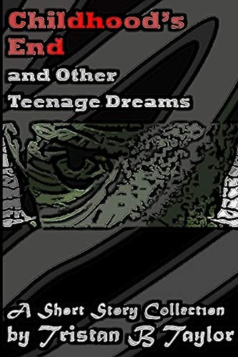 Childhood's End and Other Teenage Dreams: A Short Story Collection