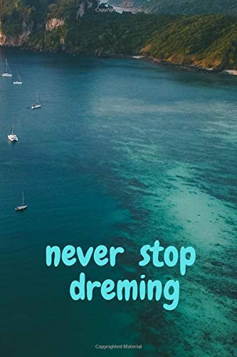 Never Stop Dreming Motivation Notebook, Journal, Diary (110 Pages, Blank, 6 X 9 )