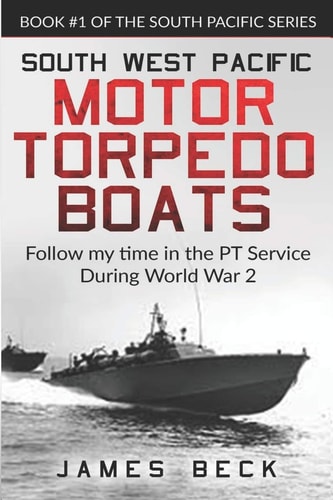 South West Pacific Motor Torpedo Boats Follow My Time in the PT Service During World War 2