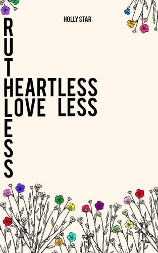 Ruthless. Heartless! Loveless.