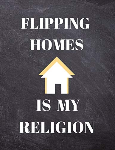 Flipping Homes Is My Religion Real Estate Journal for House Flippers & Investors, Thoughts Ideas and Deal Tracking, 200 Lined Pages.