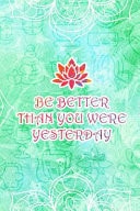 Be Better You Were Yesterday Blank Lined Notebook Journal Diary Composition Notepad 120 Pages 6x9 Paperback ( Yoga ) Green