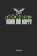 Drones Make Me Happy - Notizbuch Liniertes Dronen Notizbuch & Schreibheft. Tolle Geschenk Idee Für Quadcopter Und Dronen Piloten in Beruf Und Hobby.